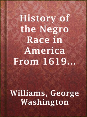 cover image of History of the Negro Race in America From 1619 to 1880. Vol 1